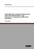 The Ku Klux Klan in American literature and films: From Thomas Dixon's "The Clansman" to contemporary KKK novels and movies 3638708829 Book Cover