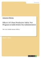 Effects of Urban Productive Safety Net Program in Addis Ababa City Administration: The Case of Kolfe Keranio SubCity 3346685748 Book Cover