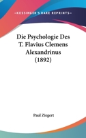 Die Psychologie Des T. Flavius Clemens Alexandrinus (1892) 1141807831 Book Cover