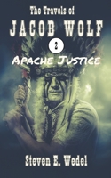 Apache Justice (The Travels of Jacob Wolf) B0CK81G4L5 Book Cover