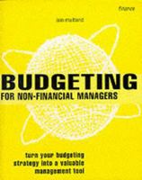 Budgeting for Non-Financial Managers: How to Master and Maintain Effective Budgets 0273644947 Book Cover