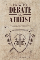 How To Debate An Atheist 1685264735 Book Cover