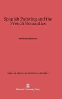 Spanish Painting and the French Romantics 067442445X Book Cover