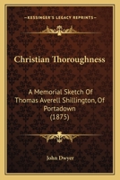 Christian Thoroughness: A Memorial Sketch of Thomas Averell Shillington 1018922423 Book Cover