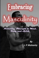 Embracing Masculinity: Nurturing Strength in Mind, Body, and Spirit B0CL7XXK4N Book Cover