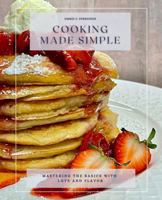 Cooking Made Simple: Mastering the Basics with Love and Flavor B0F3VHHX76 Book Cover