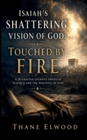 Touched by Fire: Isaiah’s Shattering Vision of God and the Call to Holiness (Visions of the Holy) B0FY1YX1W4 Book Cover