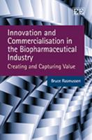Innovation and Commercialisation in the Biopharmaceutical Industry: Creating and Capturing Value 1848447175 Book Cover