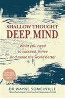 Shallow Thought, Deep Mind: What you need to succeed, thrive and make the world better 0648062821 Book Cover