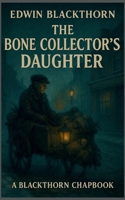 The Bone Collector’s Daughter: A Blackthorn Chapbook B0FTF9ZRBP Book Cover