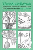 These Roots Remain: Food Habits in Islands of the Central and Eastern Pacific Since Western Contact 093915451X Book Cover