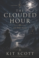 The Clouded Hour: and Other Unusual Tales B09MYXZ223 Book Cover