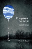 Compassion for Annie: A Healthy Response to Mental Disorders 1936782480 Book Cover