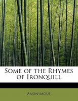 Some of the Rhymes of Ironquill 1359648569 Book Cover