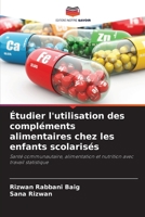 Étudier l'utilisation des compléments alimentaires chez les enfants scolarisés 6209438032 Book Cover