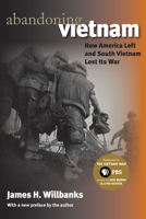 Abandoning Vietnam: How America Left and South Vietnam Lost Its War 0700613315 Book Cover