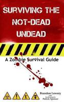 Surviving the Not-Dead Undead: A Zombie Survival Guide 1492333646 Book Cover