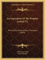 An Exposition Of The Prophet Ezekiel V2: With Useful Observations Thereupon 1167246330 Book Cover