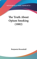 The Truth About Opium-smoking; Volume Talbot collection of British pamphlets 1018847553 Book Cover