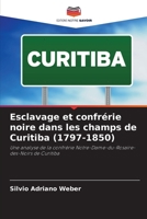 Esclavage et confrérie noire dans les champs de Curitiba (1797-1850) (French Edition) 6209466818 Book Cover