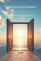 From Fear to Freedom: Unlocking Your Inner Peace B0GRCV75RR Book Cover