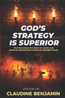 God's Strategy Is Superior : When His Way Doesn't Make Sense but Works 1965635725 Book Cover