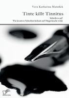 Tinte killt Tinnitus. Schreib es auf! Wie kreatives Schreiben heilsam auf Ohrgeräusche wirkt (German Edition) 3961467668 Book Cover