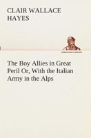 The Boy Allies in Great Peril; or, With the Italian Army in the Alps 1515384780 Book Cover