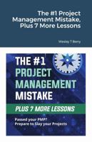 The #1 Project Management Mistake, Plus 7 More Lessons 1471718050 Book Cover