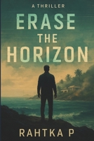 Erase the Horizon B0FH34C5MX Book Cover