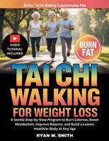 Tai Chi Walking For Weight Loss: A Gentle Step-by-Step Program to Burn Calories, Boost Metabolism, Improve Balance, and Build a Leaner, Healthier Body at Any Age B0GVSXDB6W Book Cover