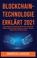 Blockchain-Technologie Erkl�rt 2021: Das ultimative Anf�ngerhandbuch �ber Blockchain Wallet, Mining, Bitcoin, Ethereum, Litecoin, Monero, Ripple, Dash, IOTA und mehr 1801922241 Book Cover