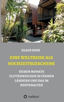 Eine Weltreise ALS Hochzeitsgeschenk: Sieben Monate Flitterwochen in Fernen L�ndern Und Das Im Rentenalter 3347040368 Book Cover
