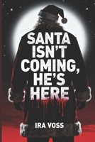 Santa Isn’t Coming - He’s Here B0G6RW2L3X Book Cover
