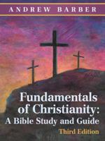 Fundamentals of Christianity: A Bible Study and Guide: Third Edition 1973631008 Book Cover