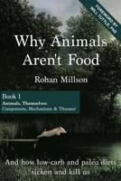 Why Animals Aren't Food, Book 1: Animals, Themselves: Components, Mechanisms & "Diseases" 1516915399 Book Cover