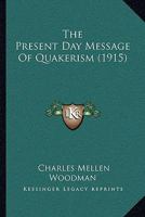 The Present Day Message of Quakerism 1120917123 Book Cover