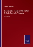 Geschichte Der Evangelisch-Lutherischen Kirche St. Petri in St. Petersburg, Erster Band 0341057657 Book Cover