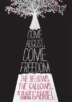 Come August, Come Freedom: The Bellows, The Gallows, and The Black General Gabriel 0763647926 Book Cover