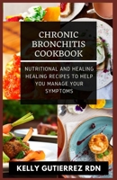 Chronic Bronchitis Cookbook: Nutritional and Healing Healing Recipes to help you manage your Symptoms B08HJ53B2P Book Cover