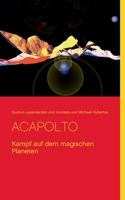 Acapolto: Kampf auf dem magischen Planeten 3752842059 Book Cover