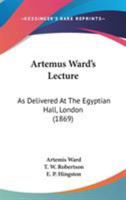 Artemus Ward's Lecture: As Delivered At The Egyptian Hall, London 1117874036 Book Cover