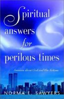 Spiritual Answers for Perilous Times: Answers about God and His Actions 0963003127 Book Cover
