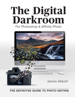 The Digital Darkroom: The Definitive Guide to Photo Editing 1781578087 Book Cover