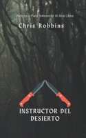 INSTRUCTOR DEL DESIERTO: Métodos Para Sobrevivir Al Aire Libre B0CFCRMT67 Book Cover