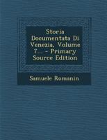 Storia Documentata Di Venezia, Volume 7... 1276680600 Book Cover