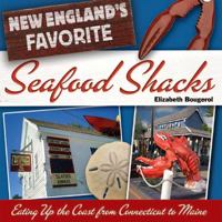 New England's Favorite Seafood Shacks: Eating Up the Coast from Connecticut to Maine 0881507083 Book Cover