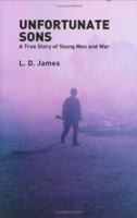 Unfortunate Sons: A True Story of Young Men and War 0976861925 Book Cover