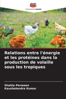 Relations entre l'énergie et les protéines dans la production de volaille sous les tropiques 620784680X Book Cover