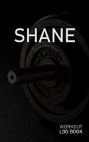 Shane: Blank Daily Workout Log Book Track Exercise Type, Sets, Reps, Weight, Cardio, Calories, Distance & Time Space to Record Stretches, Warmup, Cooldown & Water Intake Custom Personalized First Name 1671566858 Book Cover